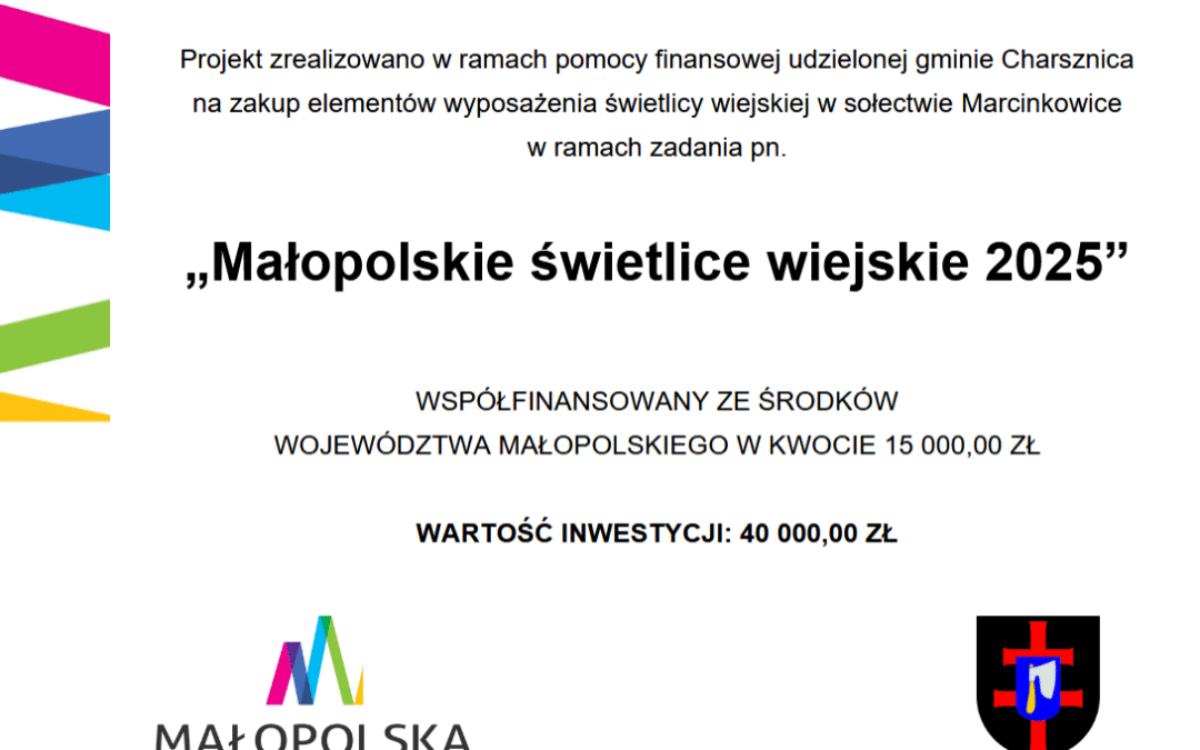 ZADANIE WSPÓŁFINANSOWANE ZE ŚRODKÓW FINANSOWYCH WOJEWÓDZTWA MAŁOPOLSKIEGO W RAMACH KONKURSU PN. MAŁOPOLSKIE ŚWIETLICE WIEJSKIE 2025